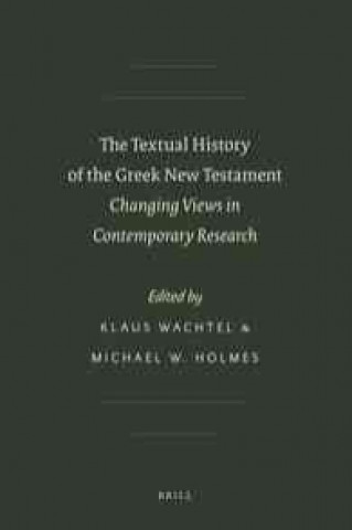 Carte The Textual History of the Greek New Testament: Changing Views in Contemporary Research Klaus Wachtel