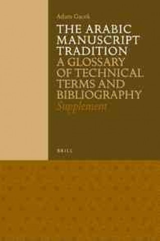 Książka The Arabic Manuscript Tradition: A Glossary of Technical Terms and Bibliography - Supplement Adam Gacek