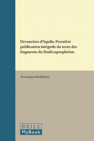 Kniha Devanciers D'Aquila: Premiere Publication Integrale Du Texte Des Fragments Du Dodecapropheton Barthelemy
