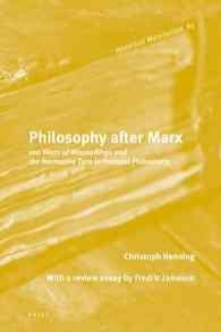 Book Philosophy After Marx: 100 Years of Misreadings and the Normative Turn in Political Philosophy Christoph Henning