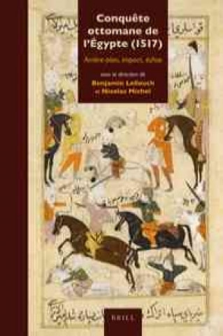 Könyv Conquete Ottomane de L'Egypte (1517): Arriere-Plan, Impact, Echos Benjamin Lellouch