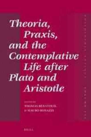 Könyv Theoria, Praxis, and the Contemplative Life After Plato and Aristotle Thomas B. Natou L.