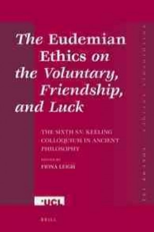 Könyv The "Eudemian Ethics" on the Voluntary, Friendship, and Luck the Sixth S.V. Keeling Colloquium in Ancient Philosophy Fiona Leigh