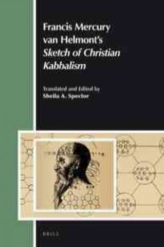 Carte Francis Mercury Van Helmont's "Sketch of Christian Kabbalism": Translated and Edited by Sheila A. Spector Franciscus Mercurius Van Helmont