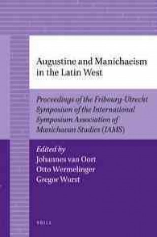 Kniha Augustine and Manichaeism in the Latin West: Proceedings of the Fribourg-Utrecht Symposium of the International Symposium Association of Manichaean St Johannes Oort