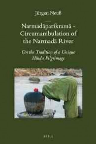 Könyv Narmad Parikram - Circumambulation of the Narmad River: On the Tradition of a Unique Hindu Pilgrimage J. Rgen Neu