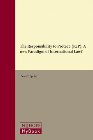 Książka The Responsibility to Protect (R2p): A New Paradigm of International Law? Peter Hilpold