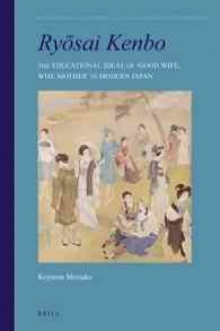 Könyv Ry Sai Kenbo: The Educational Ideal of 'Good Wife, Wise Mother' in Modern Japan Shizuko Koyama