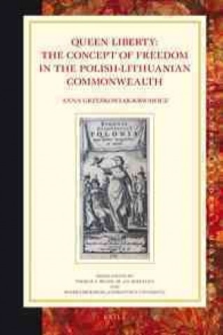 Buch Queen Liberty: The Concept of Freedom in the Polish-Lithuanian Commonwealth Anna Grze Kowiak-Krwawicz