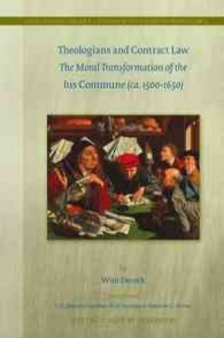 Book Theologians and Contract Law: The Moral Transformation of the "Ius Commune" (CA. 1500-1650) Wim Decock