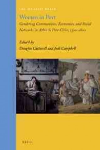 Książka Women in Port: Gendering Communities, Economies, and Social Networks in Atlantic Port Cities, 1500-1800 Douglas Catterall