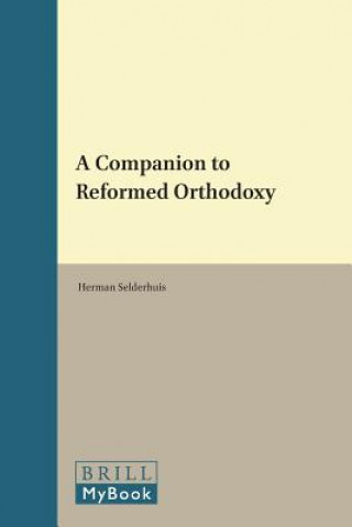 Book A Companion to Reformed Orthodoxy Herman Selderhuis