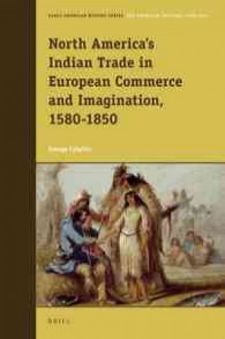 Książka North America's Indian Trade in European Commerce and Imagination, 1580-1850 George Colpitts