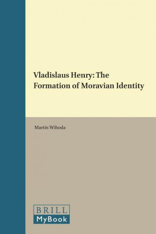 Kniha Vladislaus Henry: The Formation of Moravian Identity Martin Wihoda