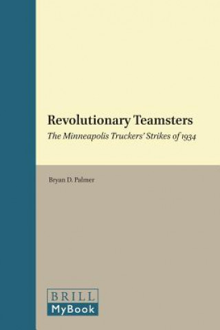 Książka Revolutionary Teamsters: The Minneapolis Truckers Strikes of 1934 Bryan D. Palmer