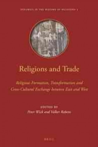 Carte Religions and Trade: Religious Formation, Transformation and Cross-Cultural Exchange Between East and West Peter Wick