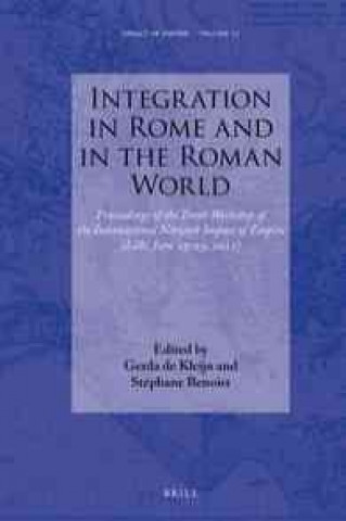 Kniha Integration in Rome and in the Roman World: Proceedings of the Tenth Workshop of the International Network Impact of Empire (Lille, June 23-25, 2011) Impact of Empire (Organization) Workshop