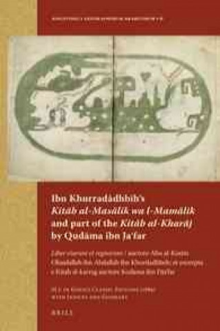 Carte Ibn Khurrad Dhbih S "Kit B Al-Mas Lik Wa L-Mam Lik" and Part of the "Kit B Al-Khar J" by Qud Ma Ibn Ja Far: "Liber Viarum Et Regnorum" / Auctore Abu A M. J. Goeje