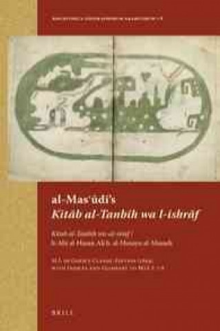 Kniha Al-Mas D S "Kit B Al-Tanb H Wa L-Ishr F": "Kitab Al-Tanbih Wa-Al-Israf" / Li-ABI Al-Hasan Ali B. Al-Husayn Al-Masudi. M.J. de Goeje S Classic Edition M. J. Goeje