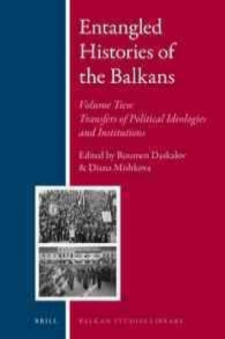 Kniha Entangled Histories of the Balkans - Volume Two: Transfers of Political Ideologies and Institutions Roumen Daskalov