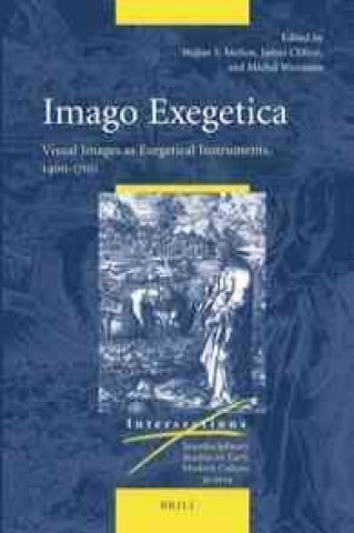 Knjiga Imago Exegetica: Visual Images as Exegetical Instruments, 1400-1700 Walter S. Melion