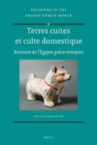Книга Terres Cuites Et Culte Domestique: Bestiaire de L Egypte Greco-Romaine Celine Boutantin