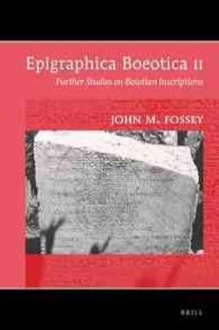 Carte Epigraphica Boeotica II: Further Studies on Boiotian Inscriptions John M. Fossey