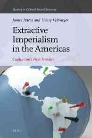 Knjiga Extractive Imperialism in the Americas: Capitalism's New Frontier James Petras