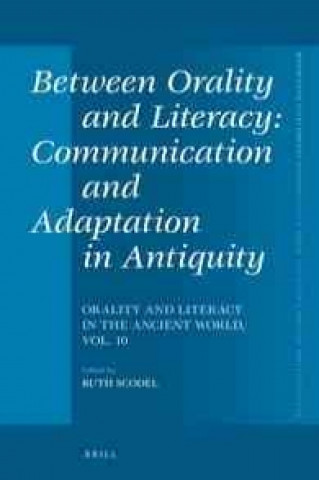 Carte Between Orality and Literacy: Communication and Adaptation in Antiquity: Orality and Literacy in the Ancient World, Vol. 10 Ruth Scodel