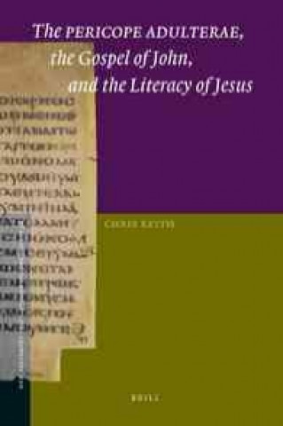 Kniha The "Pericope Adulterae," the Gospel of John, and the Literacy of Jesus Chris Keith