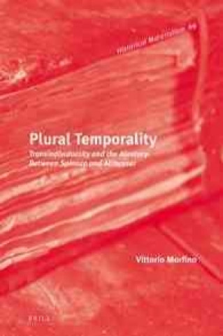 Książka Plural Temporality: Transindividuality and the Aleatory Between Spinoza and Althusser Vittorio Morfino