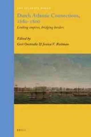 Kniha Dutch Atlantic Connections, 1680-1800: Linking Empires, Bridging Borders Gert Oostindie