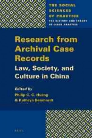 Könyv Research from Archival Case Records: Law, Society and Culture in China Philip C. C. Huang