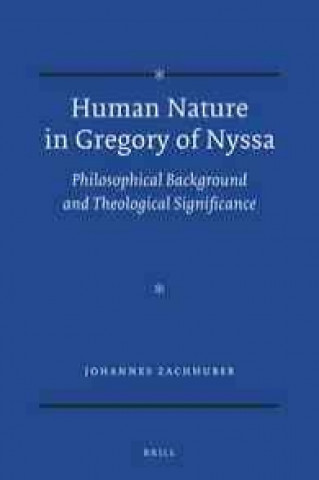 Книга Human Nature in Gregory of Nyssa: Philosophical Background and Theological Significance Johannes Zachhuber