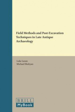 Knjiga Field Methods and Post-Excavation Techniques in Late Antique Archaeology Luke Lavan