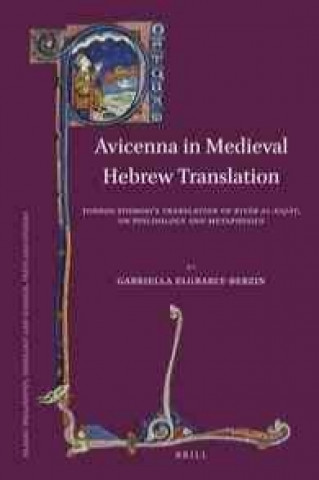Könyv Avicenna in Medieval Hebrew Translation: Odros Odrosi S Translation of "Kit B Al-Naj T," on Psychology and Metaphysics Gabriella Elgrably-Berzin