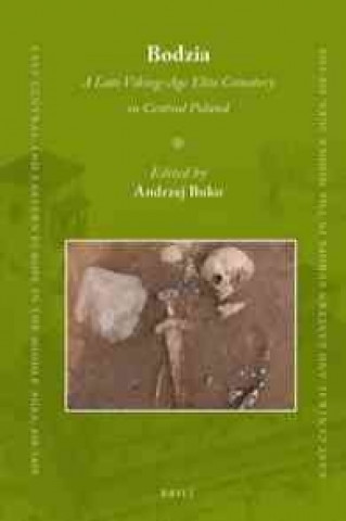 Könyv Bodzia: A Late Viking-Age Elite Cemetery in Central Poland Andrzej Buko