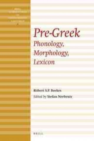 Knjiga Pre-Greek: Phonology, Morphology, Lexicon Robert S. P. Beekes