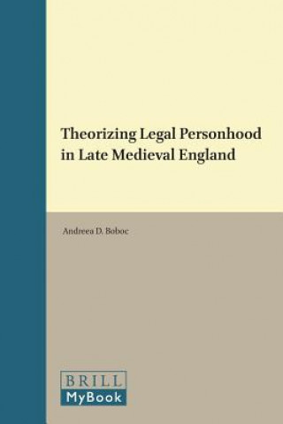 Kniha Theorizing Legal Personhood in Late Medieval England Andreea D. Boboc