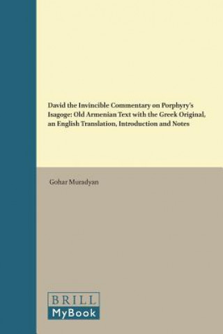 Carte David the Invincible "Commentary on Porphyry S" Isagoge Old Armenian Text with the Greek Original, an English Translation, Introduction and Notes Gohar Muradyan