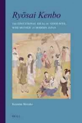 Kniha Ry Sai Kenbo: The Educational Ideal of 'Good Wife, Wise Mother' in Modern Japan Shizuko Koyama