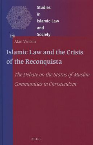 Carte Islamic Law and the Crisis of the Reconquista: The Debate on the Status of Muslim Communities in Christendom Alan Verskin