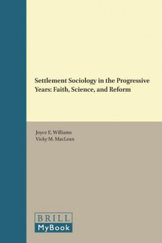 Buch Settlement Sociology in the Progressive Years: Faith, Science, and Reform Joyce E. Williams