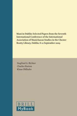 Kniha Mani in Dublin: Selected Papers from the Seventh International Conference of the International Association of Manichaean Studies in th Siegfried G. Richter