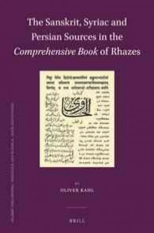 Carte The Sanskrit, Syriac and Persian Sources in the "Comprehensive Book" of Rhazes Oliver Kahl