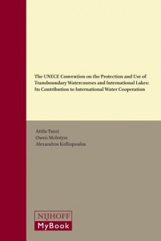Kniha The Unece Convention on the Protection and Use of Transboundary Watercourses and International Lakes: Its Contribution to International Water Cooperat Attila Tanzi