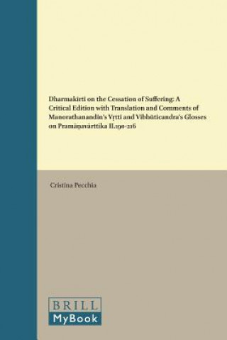 Carte Dharmak Rti on the Cessation of Suffering: A Critical Edition with Translation and Comments of Manorathanandin S "V Tti" and Vibh Ticandra S Glosses o Cristina Pecchia