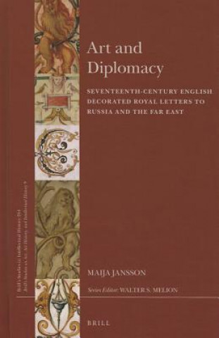 Könyv Art and Diplomacy: Seventeenth-Century English Decorated Royal Letters to Russia and the Far East Maija Jansson