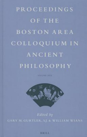 Könyv Proceedings of the Boston Area Colloquium in Ancient Philosophy: Volume XXX (2014) Gary Gurtler