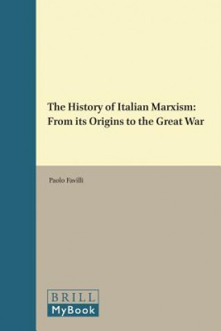 Carte The History of Italian Marxism: From Its Origins to the Great War Paolo Favilli